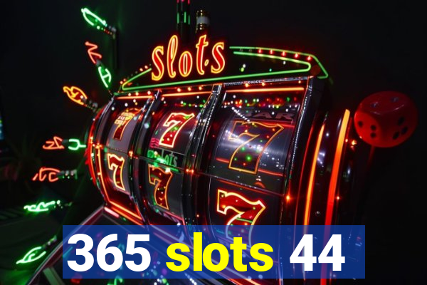 365 slots 44